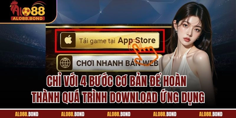 Chỉ với 4 bước cơ bản để hoàn thành quá trình download ứng dụng