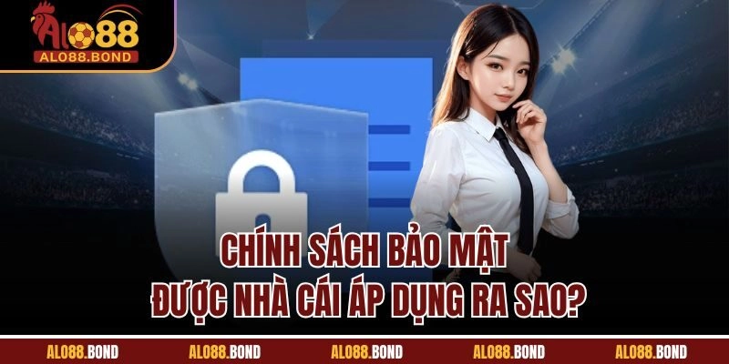 Chính sách bảo mật được nhà cái áp dụng ra sao?