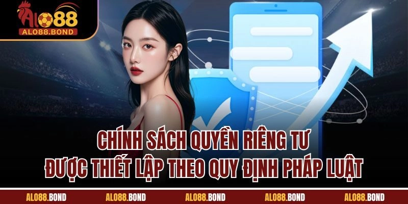 Chính sách quyền riêng tư được thiết lập theo quy định pháp luật