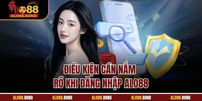 Điều kiện cần nắm rõ khi đăng nhập ALO88