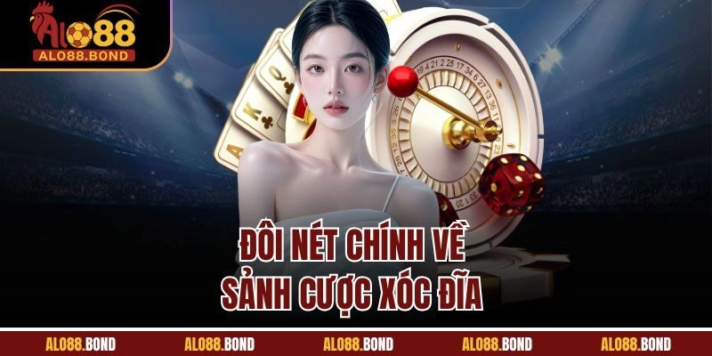 Đôi nét chính về sảnh cược xóc đĩa 