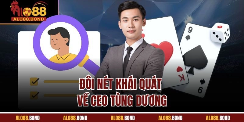 Đôi nét khái quát về CEO Tùng Dương