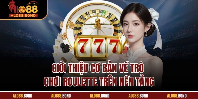 Giới thiệu cơ bản về trò chơi Roulette trên nền tảng
