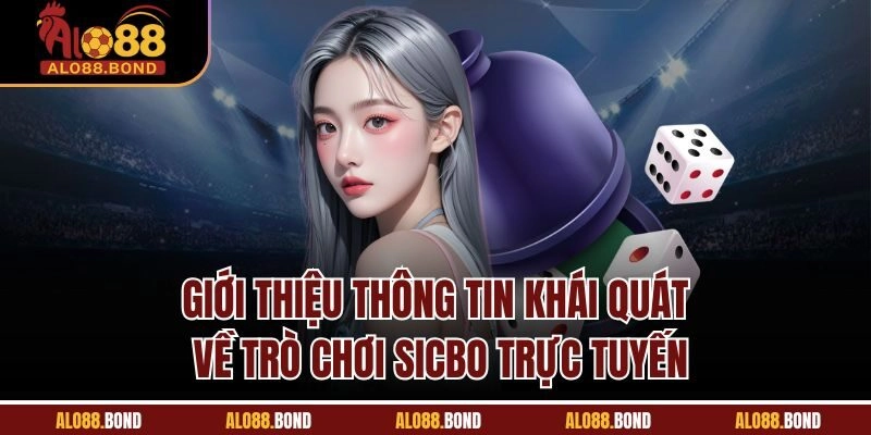 Giới thiệu thông tin khái quát về trò chơi Sicbo trực tuyến