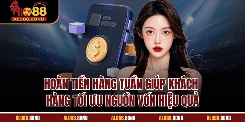 Hoàn tiền hàng tuần giúp khách hàng tối ưu nguồn vốn hiệu quả
