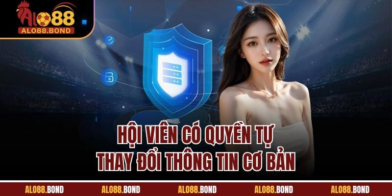 Hội viên có quyền tự thay đổi thông tin cơ bản