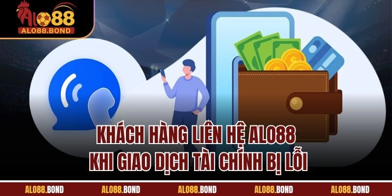 Khách hàng liên hệ Alo88 khi giao dịch tài chính bị lỗi