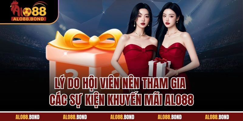 Lý do hội viên nên tham gia các sự kiện khuyến mãi Alo88