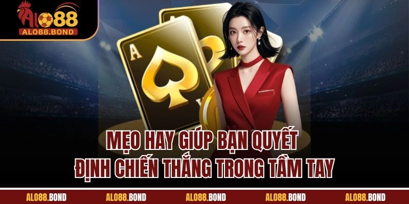 Mẹo hay giúp bạn quyết định chiến thắng trong tầm tay