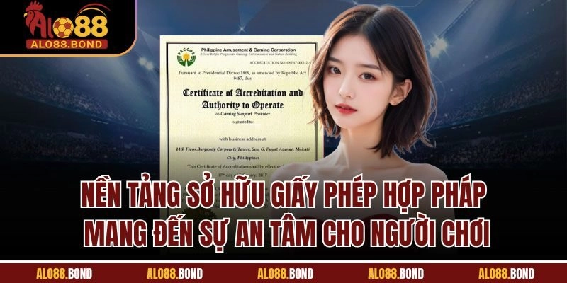 Nền tảng sở hữu giấy phép hợp pháp mang đến sự an tâm cho người chơi