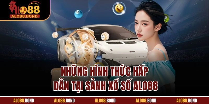 Những hình thức hấp dẫn tại sảnh xổ số Alo88