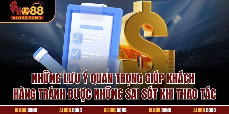 Những lưu ý quan trọng giúp khách hàng tránh được những sai sót khi thao tác
