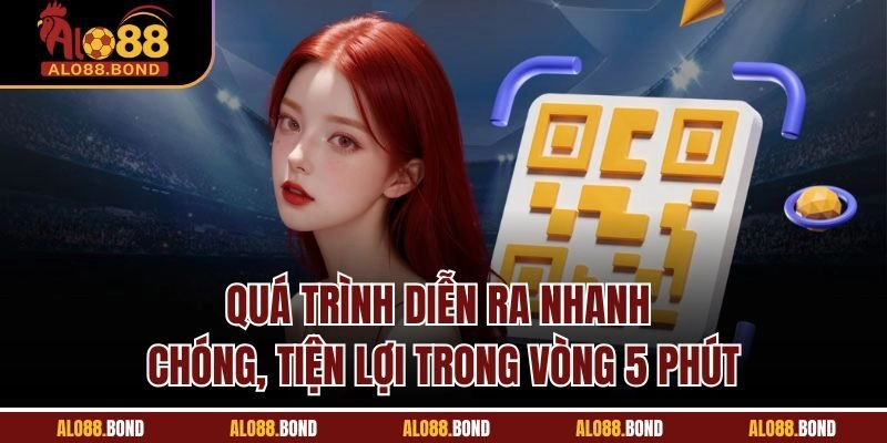 Quá trình diễn ra nhanh chóng, tiện lợi trong vòng 5 phút