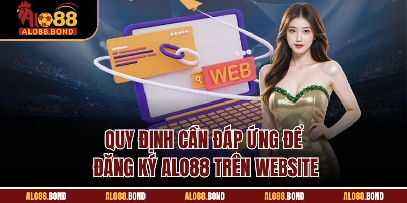 Quy định cần đáp ứng để đăng ký Alo88 trên website