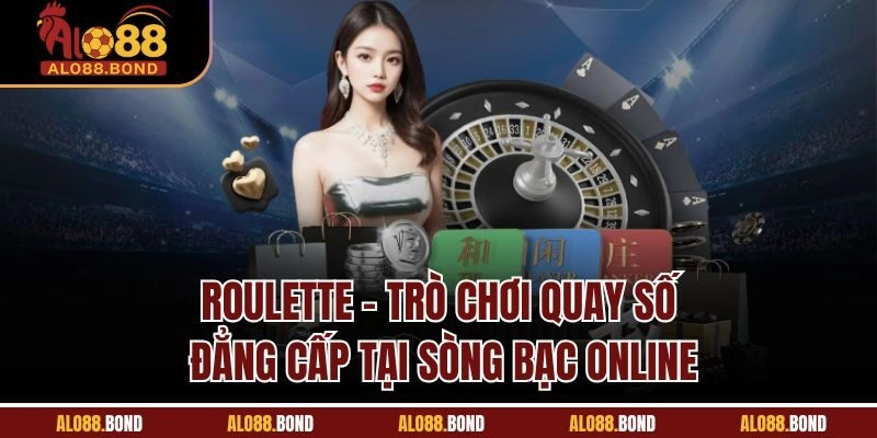Roulette – Trò Chơi Quay Số Đẳng Cấp Tại Sòng Bạc Online