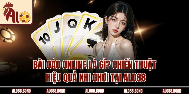 Bài Cào Online Là Gì? Chiến Thuật Hiệu Quả Khi Chơi Tại Alo88