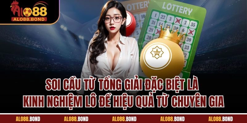 Soi cầu từ tổng giải đặc biệt là kinh nghiệm lô đề hiệu quả từ chuyên gia