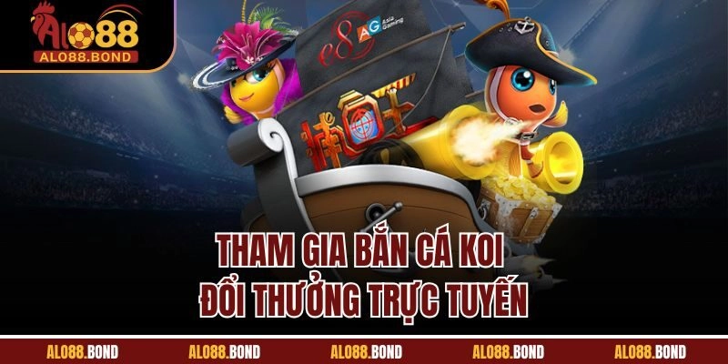 Tham gia bắn cá koi đổi thưởng trực tuyến