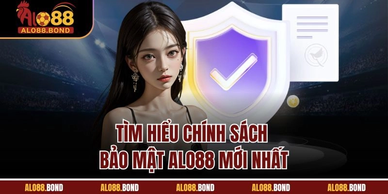 Tìm hiểu chính sách bảo mật Alo88 mới nhất