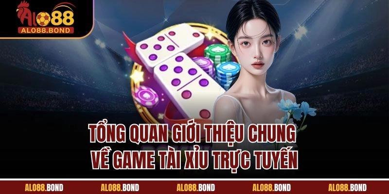 Tổng quan giới thiệu chung về game Tài Xỉu trực tuyến
